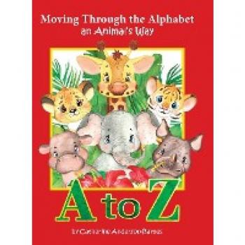Moving Through the Alphabet an Animal's Way A to Z