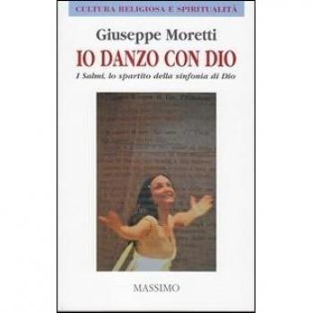Io danzo con Dio. I Salmi, lo spartito della sinfonia di Dio