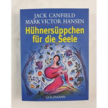 Hühnersüppchen für die Seele: Geschichten, die das Herz erwärmen