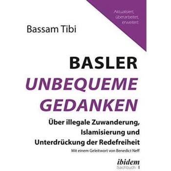 Basler Unbequeme Gedanken: Über illegale Zuwanderung, Islamisierung und Unterdrückung der Redefreiheit