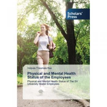 Physical and Mental Health Status of the Employees: Physical and Mental Health Status of The SV University Hostel Employees