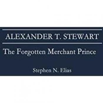 Alexander T. Stewart: The Forgotten Merchant Prince