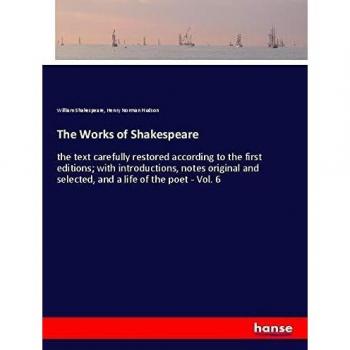 The Works of Shakespeare: the text carefully restored according to the first editions; with introductions, notes original and selected, and a life of the poet