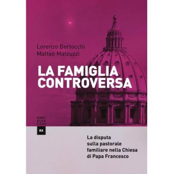 La famiglia controversa. La disputa sulla pastorale familiare nella chiesa di papa Francesco