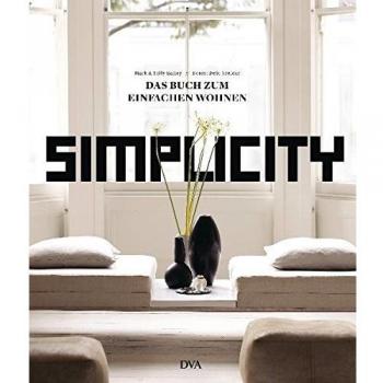 Simplicity: Das Buch zum einfachen Wohnen
