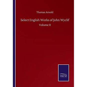 Arnold, Thomas: Select English Works of John Wyclif
