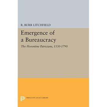 Emergence of a Bureaucracy: The Florentine Patricians, 1530-1790 (Princeton Legacy Library)