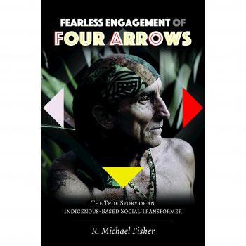 Fearless Engagement of Four Arrows: The True Story of an Indigenous-Based Social Transformer (Counterpoints, Band 525)