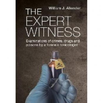 The Expert Witness: Examinations of crimes, drugs and poisons by a forensic toxicologist