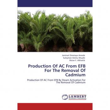 Production Of AC From EFB For The Removal Of Cadmium: Production Of AC From EFB By Steam Activation For The Removal Of Cadmium
