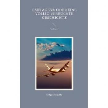 Schneider, Rüdiger: Cartagena oder eine völlig verrückte Geschichte