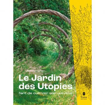 Le Jardin des utopies : l'art de cultiver son univers