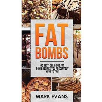 Fat Bombs: 60 Best, Delicious Fat Bomb Recipes You Absolutely Have to Try!