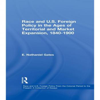 Race and U.S. Foreign Policy in the Ages of Territorial and Market Expansion 1840-1900