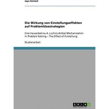 Die Wirkung von Einstellungseffekten auf Problemlösestrategien: Eine Hausarbeit zu A. Luchins Artikel Mechanization in Problem Solving
