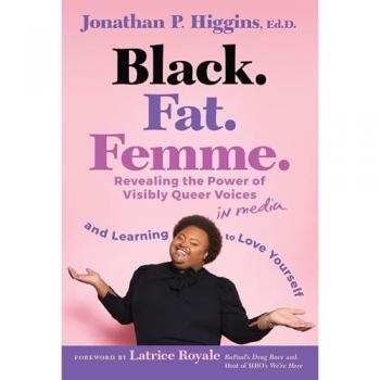 Black. Fat. Femme : Revealing the Power of Visibly Queer Voices in Media and Learning to Love Yourself