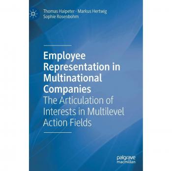 Employee Representation in Multinational Companies: The Articulation of Interests in Multilevel Action Fields