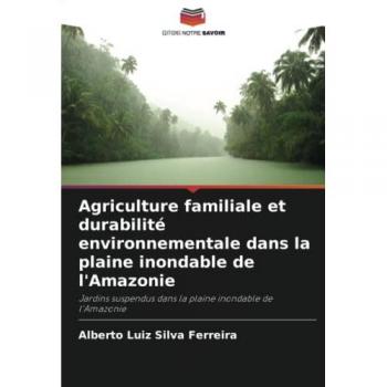 Ferreira, Alberto Luiz Silva: Agriculture familiale et durabilité environnementale dans la plaine inondable de l'Amazonie