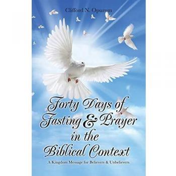 Forty Days of Fasting & Prayer in the Biblical Context: A Kingdom Message for Believers & Unbelievers