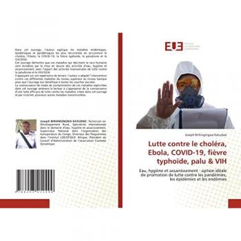 Lutte contre le choléra, Ebola, COVID-19, fièvre typhoïde, palu & VIH: Eau, hygiène et assainissement : option idéale de promotion de lutte contre les pandémies, les épidémies et les endémies
