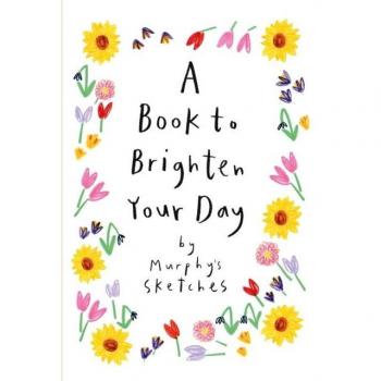 A Book To Brighten Your Day: Murphy'S Sketches
