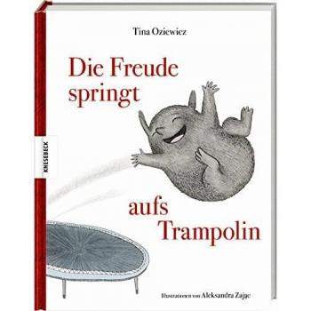 Tina Oziewicz Die Freude Springt Aufs Trampolin: Unsere Gefühle Für Kinder Erklärt. Bilderbuch Für Kinder Ab 4 Jahren