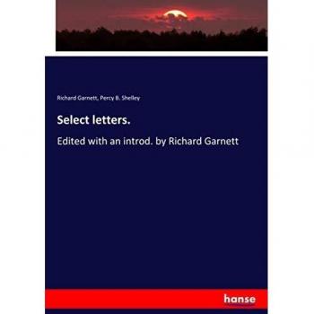 Select letters.: Edited with an introd. by Richard Garnett