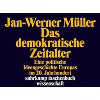 Jan-Werner Müller Das Demokratische Zeitalter: Eine Politische Ideengeschichte Europas Im 20. Jahrhundert (Suhrkamp Taschenbuch Wissenschaft)