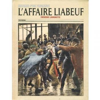L'affaire Liabeuf: Histoires d'une vengeance