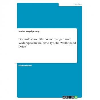 Der unlösbare Film. Verwirrungen und Widersprüche in David Lynchs Mulholland Drive