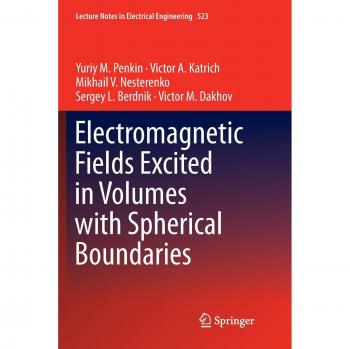 Electromagnetic Fields Excited in Volumes with Spherical Boundaries (Lecture Notes in Electrical Engineering, Band 523)