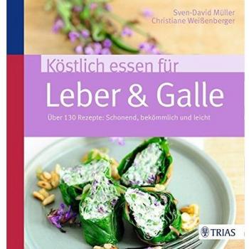 Sven-David Müller Köstlich Essen Für Leber & Galle: Über 130 Rezepte: Schonend, Bekömmlich Und Leicht