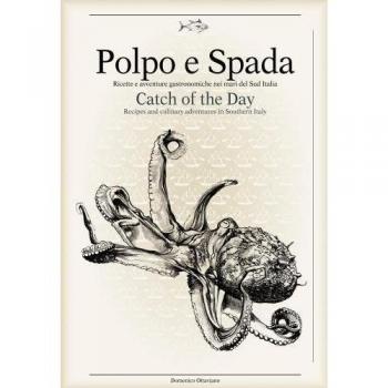 Polpo e spada. Ricette e avventure gastronomiche nei mari del sud Italia-Catch of the Day. Ediz. multilingue
