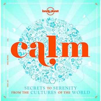 Calm (mini edition): Secrets to Serenity from the Cultures of the World (Lonely