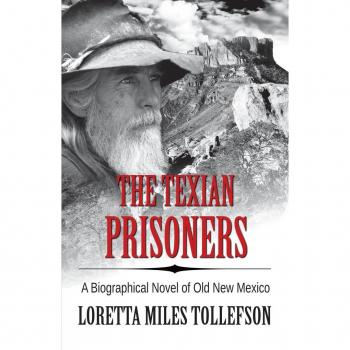 The Texian Prisoners (A Biographical Novel of Old New Mexico)