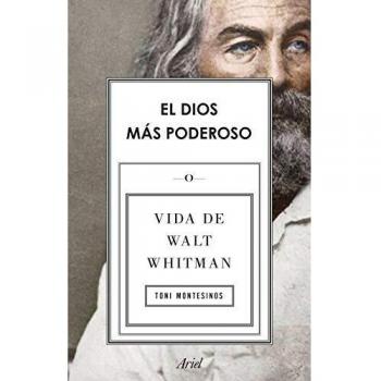 EL DIOS MÁS PODEROSO. VIDA DE WALT WHITMAN