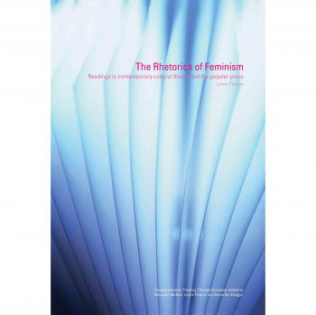 The Rhetorics of Feminism: Readings in Contemporary Cultural Theory and the Popular Press (Transformations)