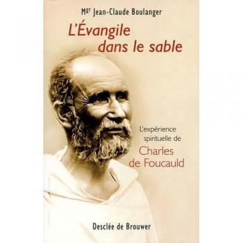 L'Évangile dans le sable : L'expérience spirituelle de Charles de Foucauld