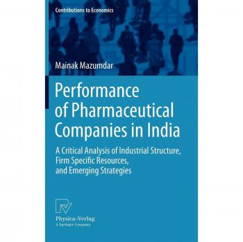 Performance of Pharmaceutical Companies in India: A Critical Analysis of Industrial Structure, Firm Specific Resources, and Emerging Strategies