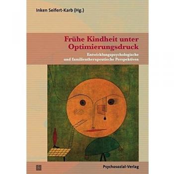 Frühe Kindheit unter Optimierungsdruck: Entwicklungspsychologische und familientherapeutische Perspektiven (Therapie & Beratung)
