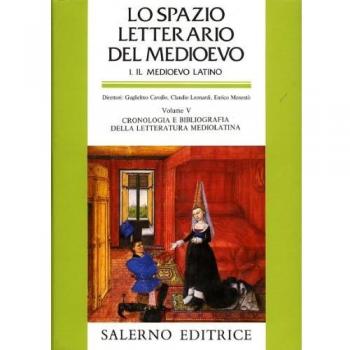 Lo spazio letterario del Medioevo. Il Medioevo latino. Vol. 5: Cronologia e bibliografia della letteratura mediolatina