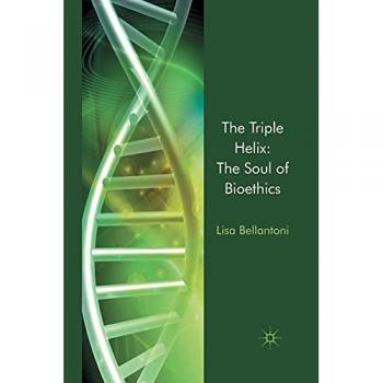 The Triple Helix: The Soul of Bioethics