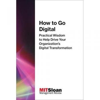 How to Go Digital: Practical Wisdom to Help Drive Your Organization's Digital Transformation