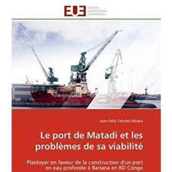 Le port de Matadi et les problèmes de sa viabilité: Plaidoyer en faveur de la construction d'un port en eau profonde à Banana en RD Congo (Omn.Univ.Europ.)