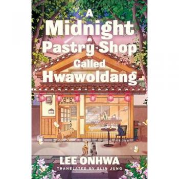 A Midnight Pastry Shop Called Hwawoldang: A wonderfully comforting novel of family, food and belonging from a Korean bestseller