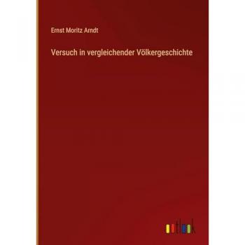Arndt, Ernst Moritz: Versuch in vergleichender Völkergeschichte
