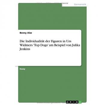 Die Individualität der Figuren in Urs Widmers 'Top Dogs' am Beispiel von Julika Jenkins