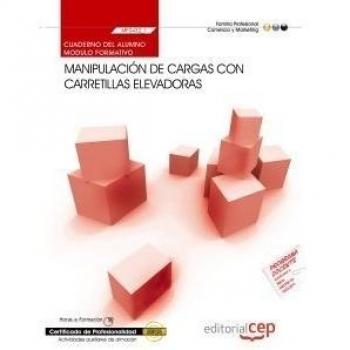 CUADERNO DEL ALUMNO MANIPULACIÓN DE CARGAS CON CARRETILLAS ELEVADORAS. MF0432_1. CERTIFICADOS DE PROFESIONALIDAD