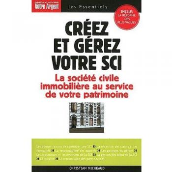 Créez et gérez votre SCI : Les atouts de la société civile immpbilière pour constituer et transmettre un patrimoine