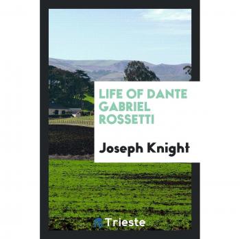 Life of Dante Gabriel Rossetti